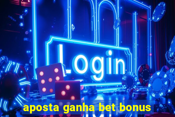 aposta ganha bet bonus