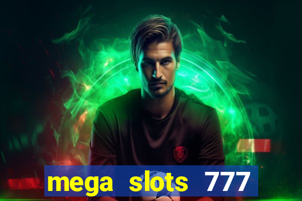 mega slots 777 casino acesso antecipado