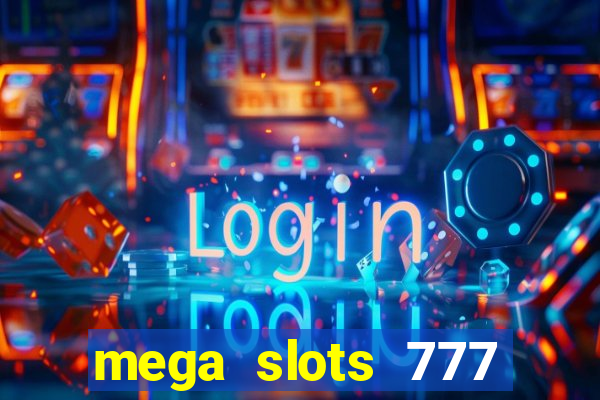 mega slots 777 casino acesso antecipado