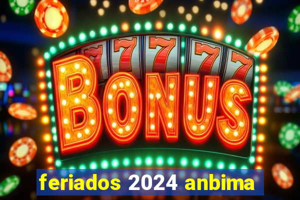 feriados 2024 anbima