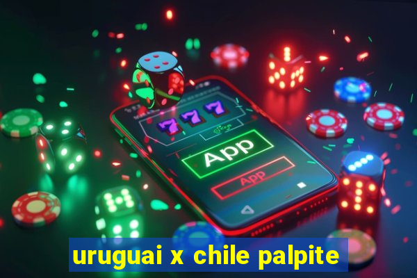 uruguai x chile palpite