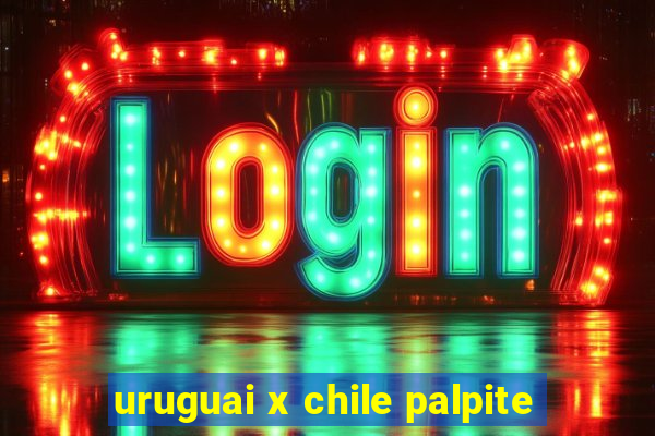 uruguai x chile palpite