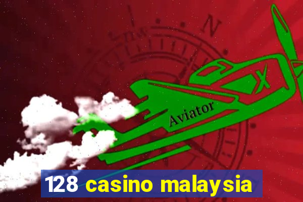 128 casino malaysia