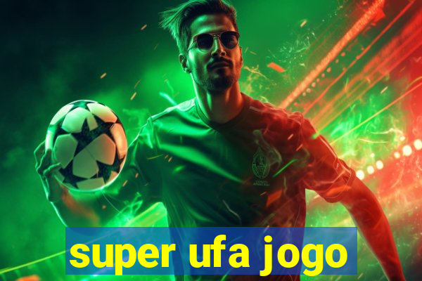 super ufa jogo