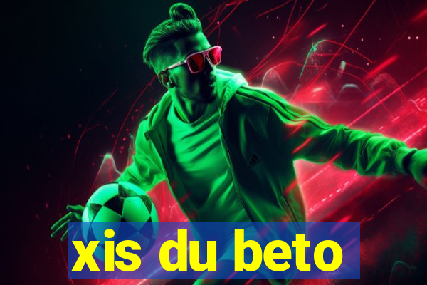 xis du beto