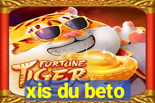 xis du beto