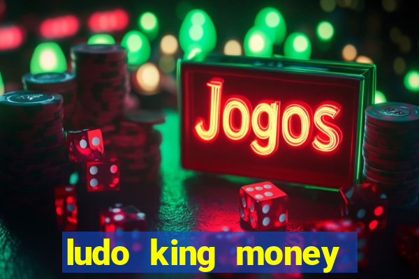 ludo king money real cash online