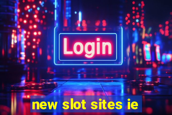 new slot sites ie