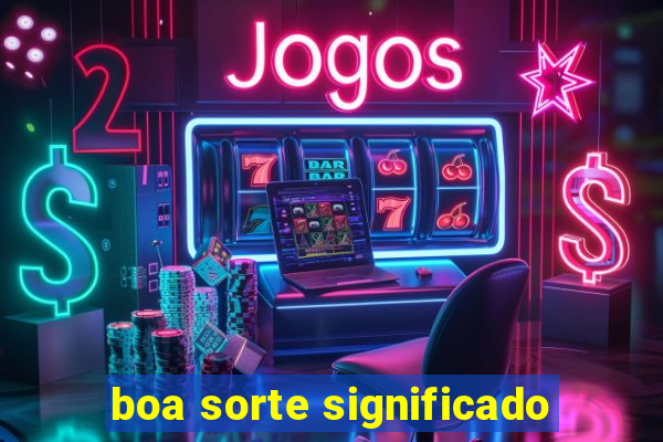 boa sorte significado