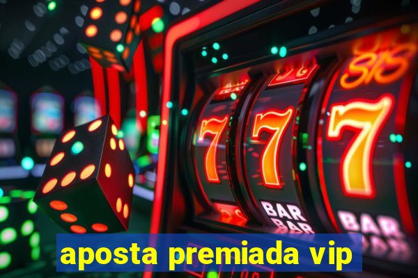 aposta premiada vip