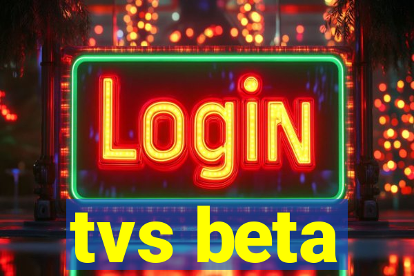 tvs beta