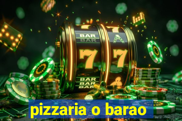 pizzaria o barao