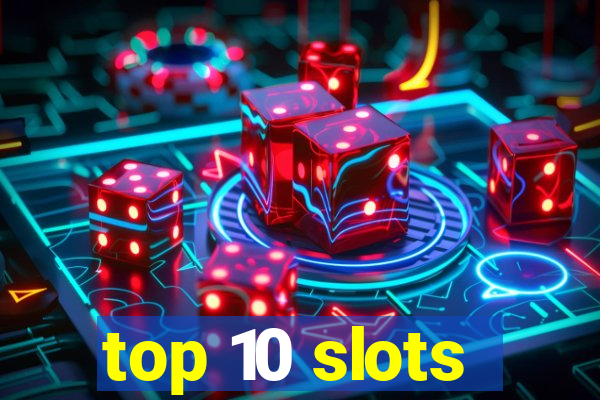 top 10 slots