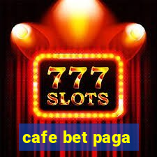 cafe bet paga