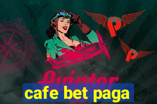 cafe bet paga