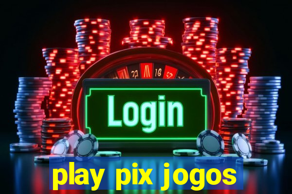 play pix jogos