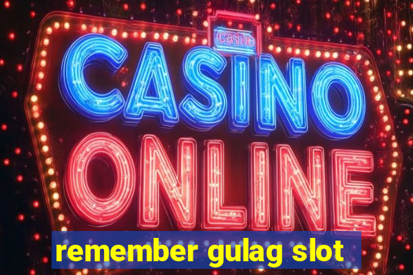 remember gulag slot