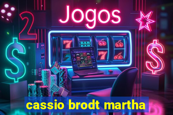 cassio brodt martha