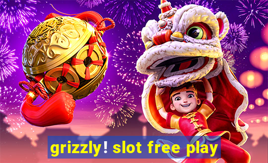 grizzly! slot free play