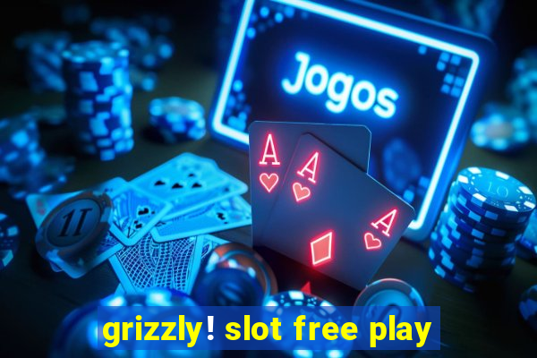 grizzly! slot free play