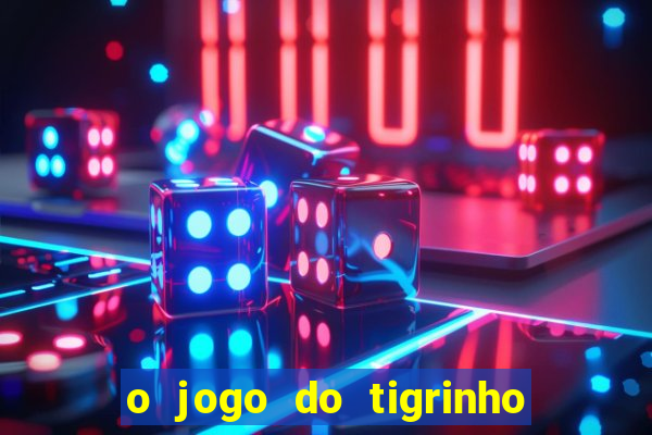 o jogo do tigrinho para ganhar dinheiro