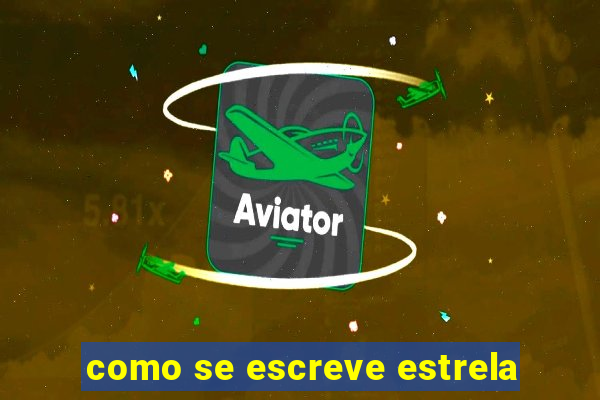 como se escreve estrela