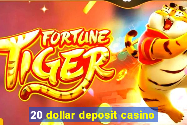 20 dollar deposit casino