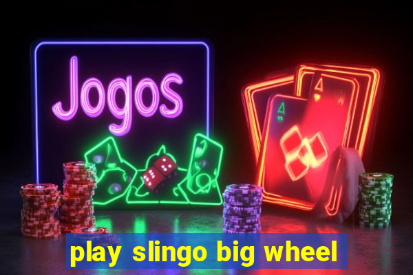 play slingo big wheel