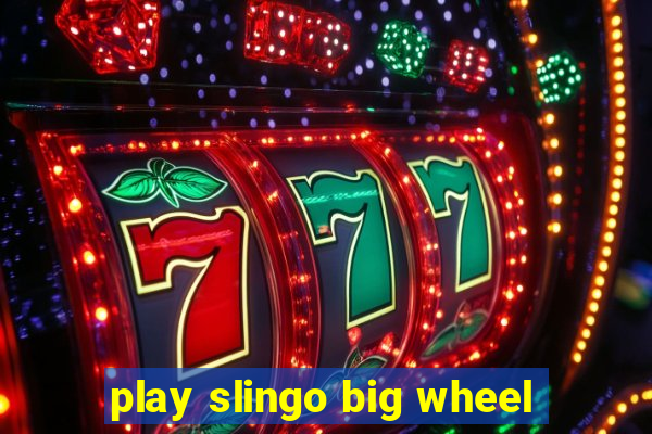 play slingo big wheel