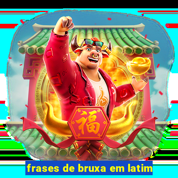 frases de bruxa em latim