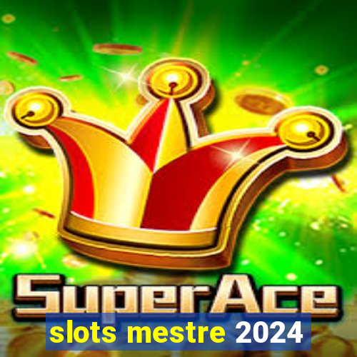 slots mestre 2024