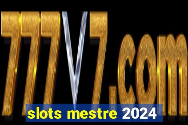 slots mestre 2024