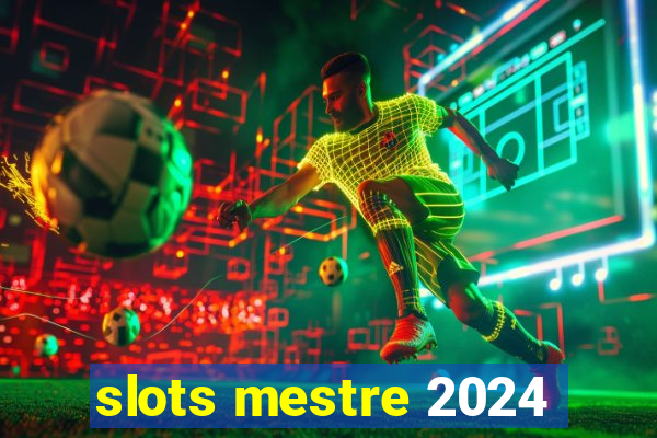 slots mestre 2024