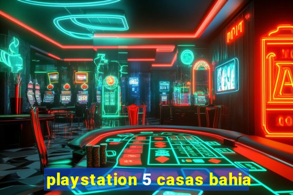 playstation 5 casas bahia