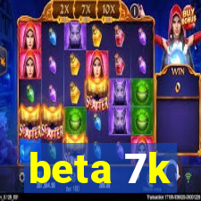 beta 7k