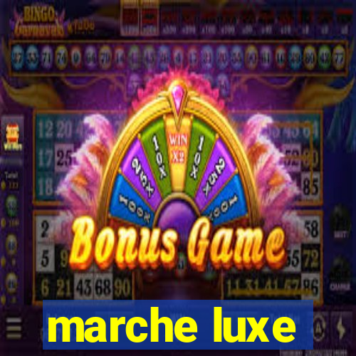 marche luxe