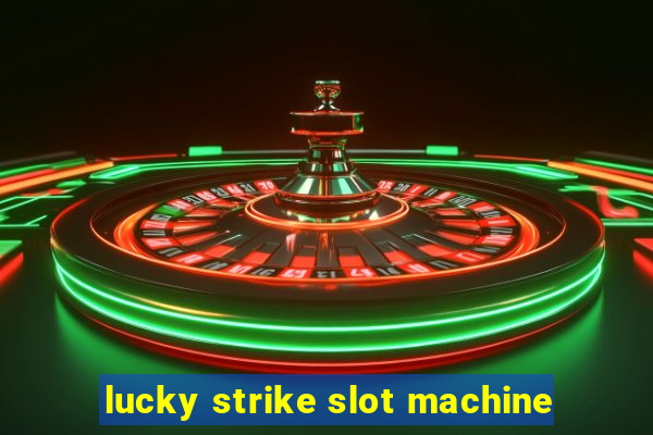 lucky strike slot machine