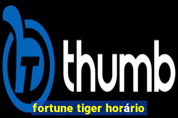 fortune tiger horário