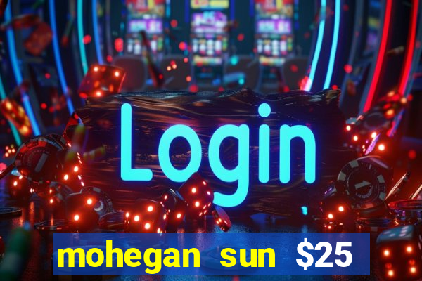 mohegan sun $25 free slot play