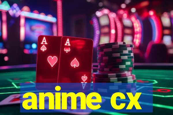 anime cx