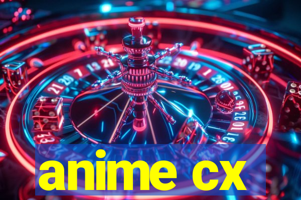 anime cx