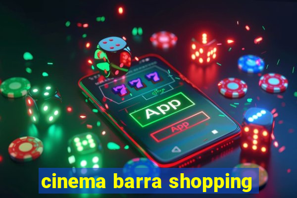 cinema barra shopping