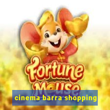 cinema barra shopping