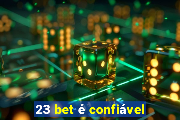 23 bet é confiável