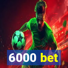 6000 bet