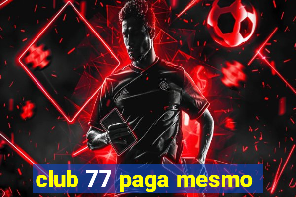 club 77 paga mesmo