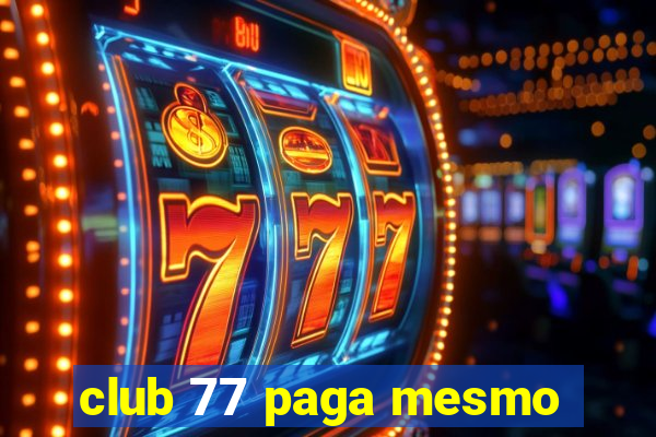 club 77 paga mesmo