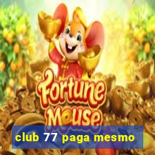 club 77 paga mesmo