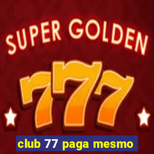 club 77 paga mesmo