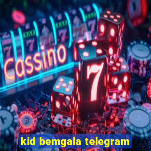 kid bemgala telegram